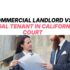 Commercial Landlord vs. Tenant in California Court, Who Wins and Why