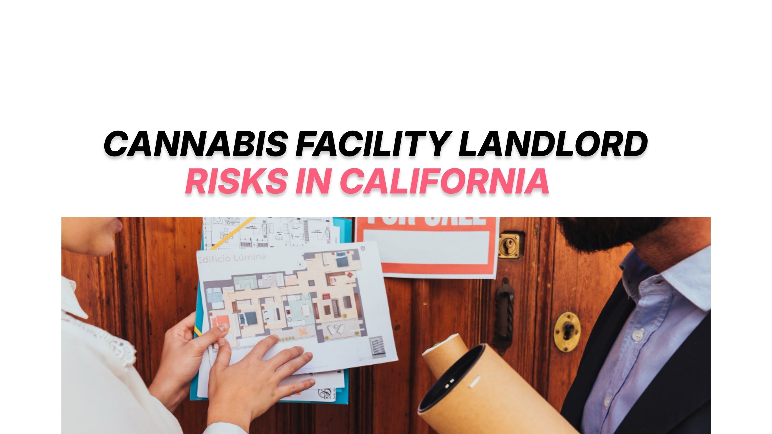 The Hidden Legal Risks of Owning a Cannabis Facility in California and How Landlords Can Protect Themselves