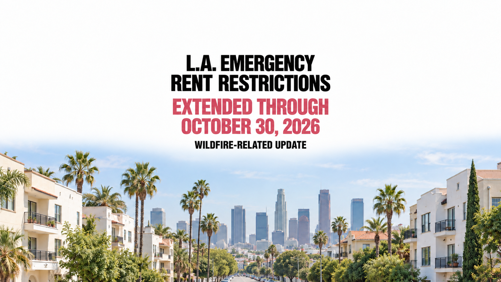 Los Angeles emergency rent restrictions extended through October 30, 2026, with apartments and the downtown skyline.